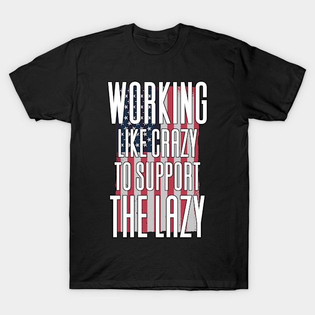 Working Like Crazy To Support The Lazy T-Shirt by Aajos